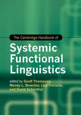 The Cambridge Handbook of Systemic Functional Linguistics by Wendy L. Bowcher, Lise Fontaine, Geoff Thompson, David Schönthal