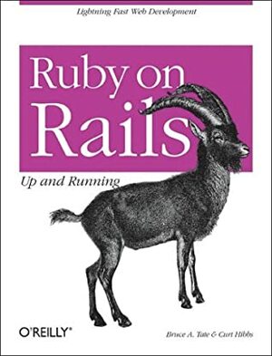 Ruby on Rails: Up and Running: Up and Running by Bruce A. Tate, Curt Hibbs