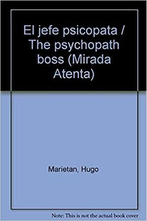 El jefe psicopata / The psychopath boss (Mirada Atenta) (Spanish Edition) by Hugo Marietan