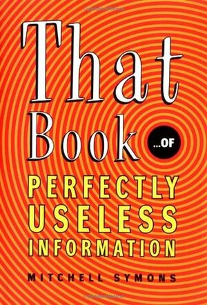 That Book of Perfectly Useless Information by Mitchell Symons
