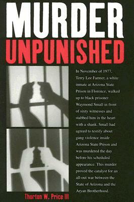 Murder Unpunished: How the Aryan Brotherhood Murdered Waymond Small and Got Away with It by Thornton W. Price