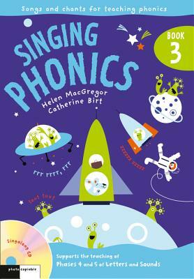 Singing Phonics: Book 3: Song and Chants for Teaching Phonics by Helen MacGregor, Catherine Birt