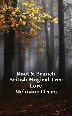 Root and Branch: British Magical Tree Lore by Melusine Draco