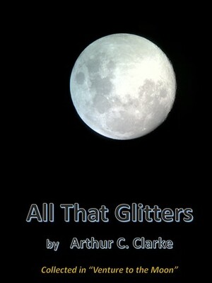 All that Glitters by Arthur C. Clarke