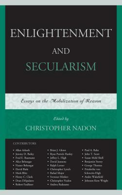 Enlightenment and Secularism: Essays on the Mobilization of Reason by 