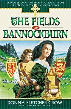 The Fields of Bannockburn: A Novel of Christian Scotland from Its Origins to Independence by Donna Fletcher Crow