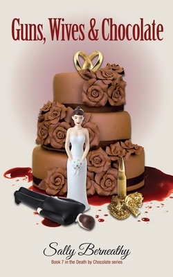 Guns, Wives and Chocolate by Sally Berneathy