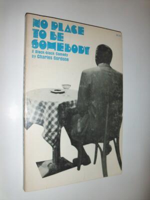No Place To Be Somebody: A Black-black Comedy by Charles Gordone