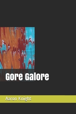 Gore Galore by Aaron T. Knight