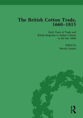 The British Cotton Trade, 1660-1815 Vol 1 by Beverly Lemire