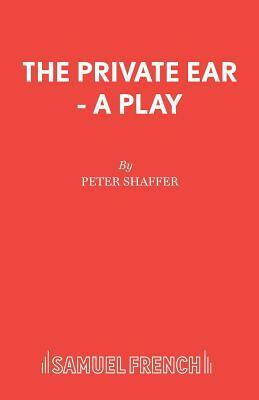 Private Ear (Acting Edition) by Peter Shaffer