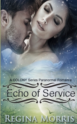 Echo of Service: A COLONY Series Paranormal Romance by Regina Morris
