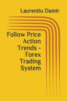 Follow Price Action Trends - Forex Trading System by Laurentiu Damir