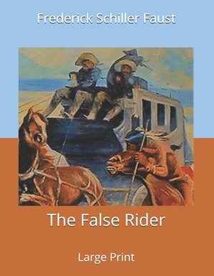 The False Rider: Large Print by Frederick Schiller Faust