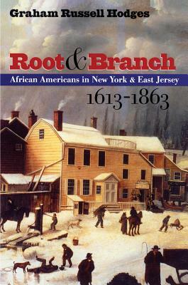 Root and Branch: African Americans in New York and East Jersey, 1613-1863 by Graham Russell Gao Hodges