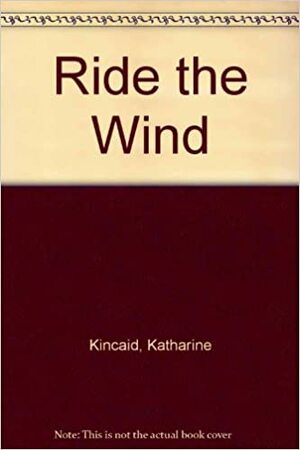 Ride the Wind by Katharine Kincaid