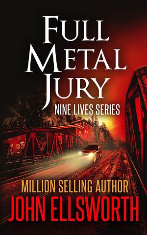 Full Metal Jury: The jury that did its job--and everyone else's job too. by John Ellsworth, John Ellsworth