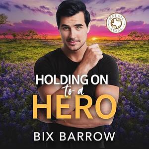 Holding On to a Hero by Bix Barrow