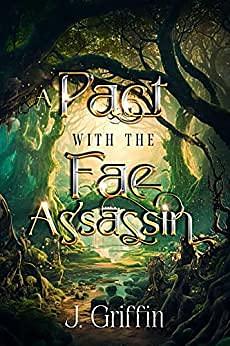 A Pact with the Fae Assassin: An Enemies to Lovers Fantasy Romance by Jessica Griffin, Jessica Griffin