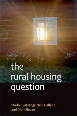 The Rural Housing Question: Communities and Planning in Britain's Countrysides by Mark Bevan, Madhu Satsangi, Nick Gallent