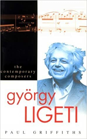 György Ligeti by Paul Griffiths