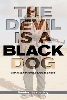 The Devil is a Black Dog: Stories from the Middle East and Beyond by Sándor Jászberényi, M. Henderson Ellis