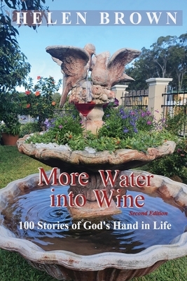 More Water into Wine: 100 Stories of God's Hand in Life by Helen Brown