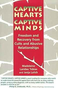 Captive Hearts, Captive Minds: Freedom and Recovery from Cults and Abusive Relationships by Madeleine Landau Tobias, Janja Lalich