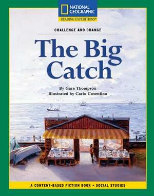 Content-Based Chapter Books Fiction (Social Studies: Challenge and Change): The Big Catch by Gare Thompson