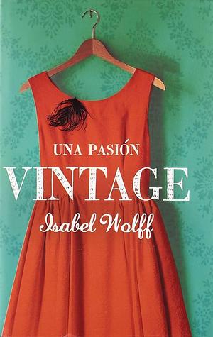 Una pasión vintage by Isabel Wolff