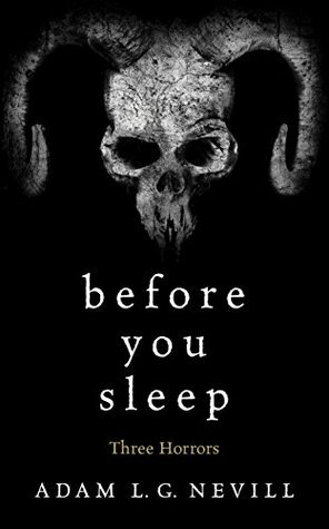 Before You Sleep: Three Horrors by Adam L.G. Nevill, Adam Nevill