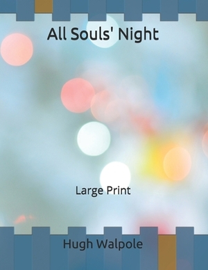 All Souls' Night: Large Print by Hugh Walpole