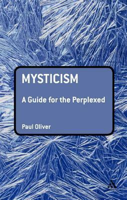 Mysticism: A Guide for the Perplexed by Paul Oliver