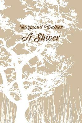 A Shiver by Raymond Walker