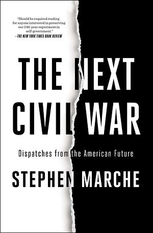 The Next Civil War: Dispatches from the American Future by Stephen Marche