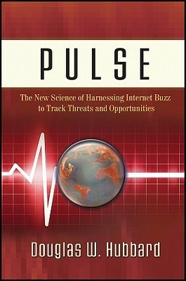 Pulse: The New Science of Harnessing Internet Buzz to Track Threats and Opportunities by Douglas W. Hubbard