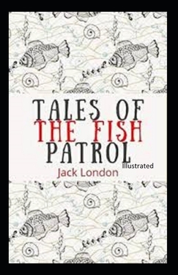 Tales of the Fish Patrol Illustrated by Jack London