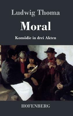 Moral: Komödie in drei Akten by Ludwig Thoma