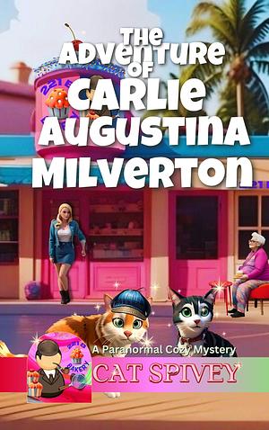 The Adventure of Carlie Augustina Milverton by Cat Spivey