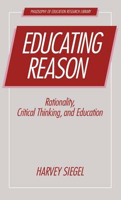 Educating Reason by Harvey Siegel