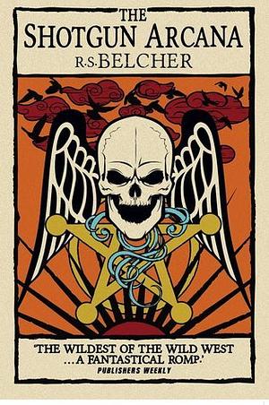 Shotgun Arcana: The Six-Gun Tarot by R.S. Belcher