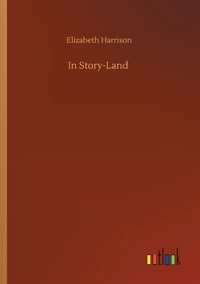 In Story-Land by Elizabeth Harrison