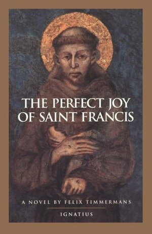 The Perfect Joy of St. Francis by Felix Timmermans