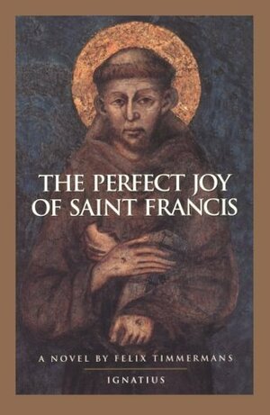 The Perfect Joy of St. Francis by Félix Timmermans