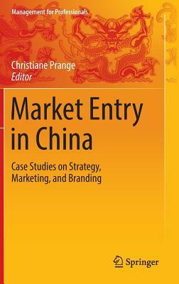 Market Entry in China: Case Studies on Strategy, Marketing, and Branding by 