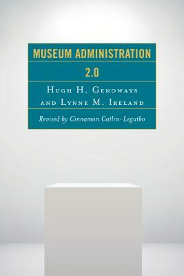 Museum Administration 2.0 by Hugh H. Genoways, Lynne M. Ireland