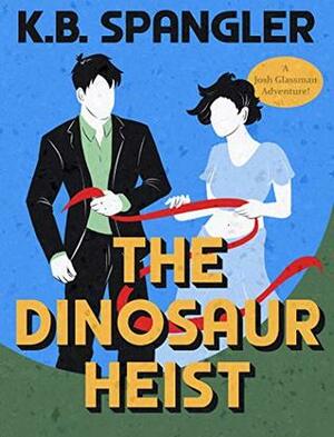 The Dinosaur Heist by K.B. Spangler