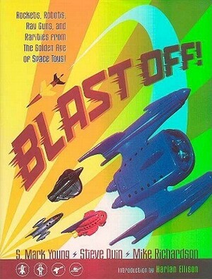 Blast Off!: Rockets, Robots, Ray Guns, and Rarities from the Golden Age of Space Toys by Mike Richardson, S. Mark Young