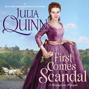 First Comes Scandal: A Bridgerton Prequel by Julia Quinn