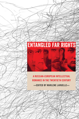 Entangled Far Rights: A Russian-European Intellectual Romance in the Twentieth Century by 